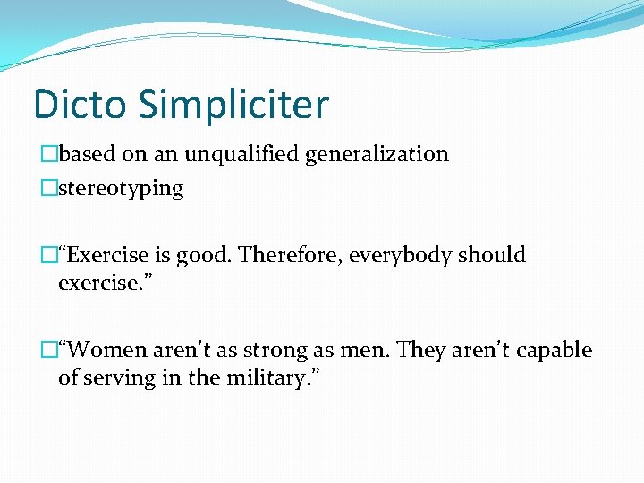 Dicto Simpliciter �based on an unqualified generalization �stereotyping �“Exercise is good. Therefore, everybody should