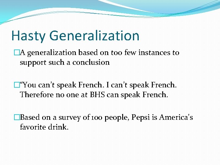 Hasty Generalization �A generalization based on too few instances to support such a conclusion