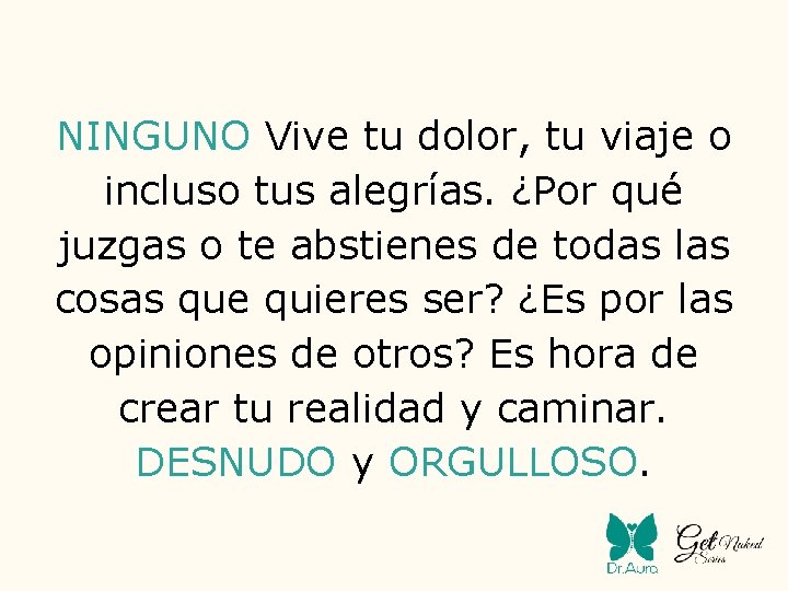 NINGUNO Vive tu dolor, tu viaje o incluso tus alegrías. ¿Por qué juzgas o