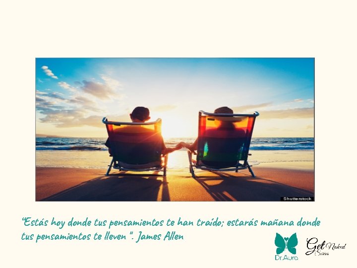 “Estás hoy donde tus pensamientos te han traído; estarás mañana donde tus pensamientos te