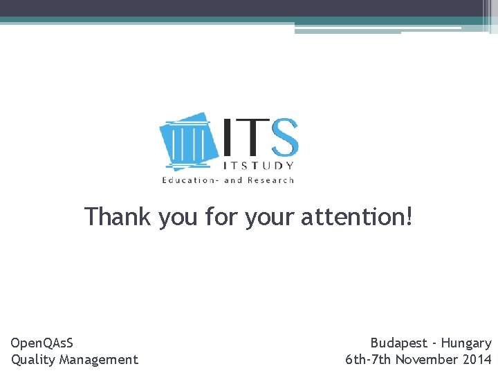 Thank you for your attention! Open. QAs. S Quality Management Budapest - Hungary 6 Thank you for your attention! Open. QAs. S Quality Management Budapest - Hungary 6
