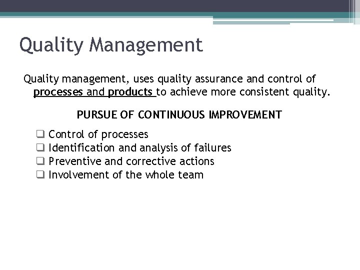 Quality Management Quality management, uses quality assurance and control of processes and products to Quality Management Quality management, uses quality assurance and control of processes and products to