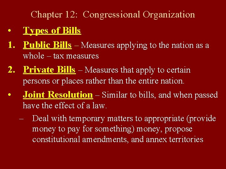 Chapter 12: Congressional Organization • Types of Bills 1. Public Bills – Measures applying