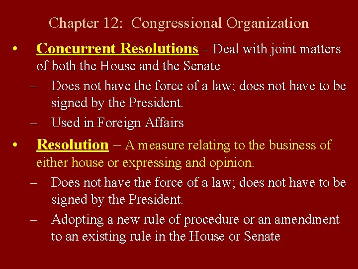 Chapter 12: Congressional Organization • Concurrent Resolutions – Deal with joint matters of both