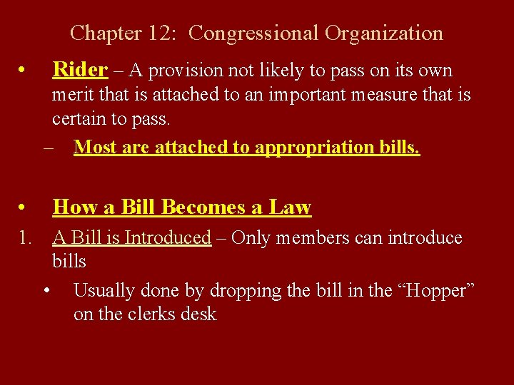 Chapter 12: Congressional Organization • Rider – A provision not likely to pass on
