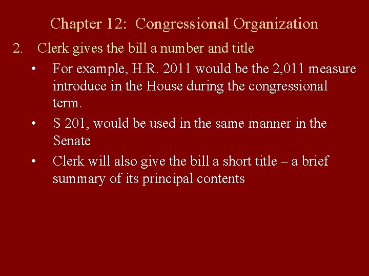 Chapter 12: Congressional Organization 2. Clerk gives the bill a number and title •
