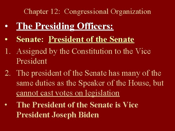 Chapter 12: Congressional Organization • The Presiding Officers: • Senate: President of the Senate
