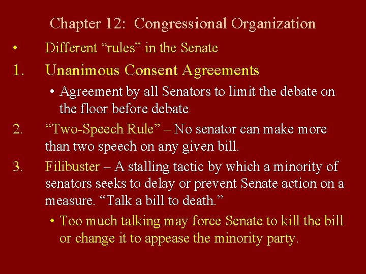 Chapter 12: Congressional Organization • Different “rules” in the Senate 1. Unanimous Consent Agreements