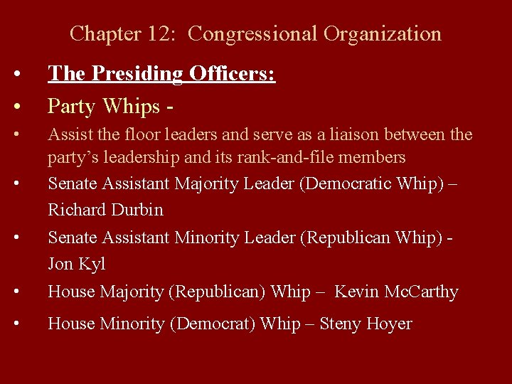 Chapter 12: Congressional Organization • • The Presiding Officers: Party Whips - • •