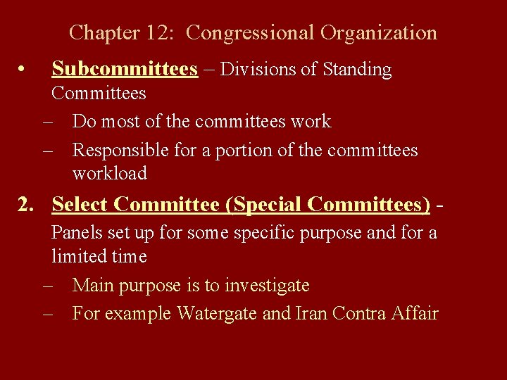 Chapter 12: Congressional Organization • Subcommittees – Divisions of Standing Committees – Do most