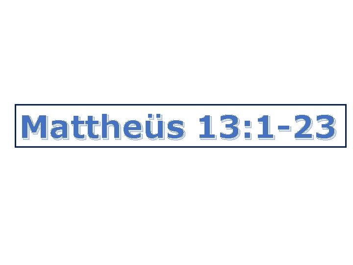 Mattheüs 13: 1 -23 