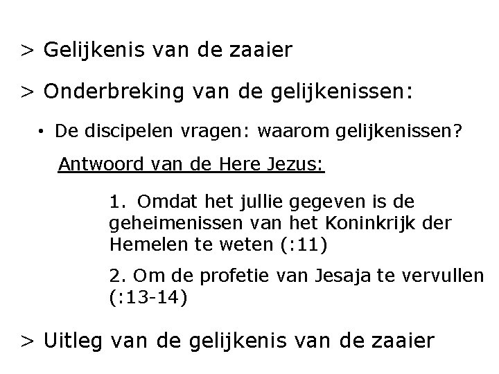 > Gelijkenis van de zaaier > Onderbreking van de gelijkenissen: • De discipelen vragen: