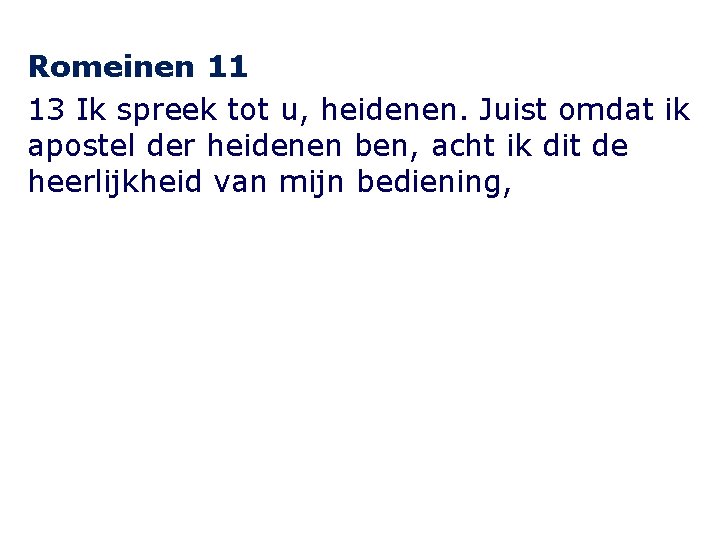 Romeinen 11 13 Ik spreek tot u, heidenen. Juist omdat ik apostel der heidenen