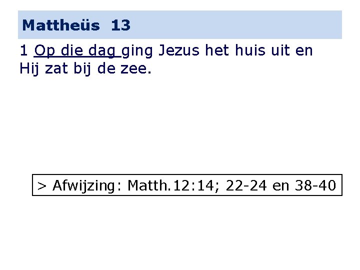 Mattheüs 13 1 Op die dag ging Jezus het huis uit en Hij zat