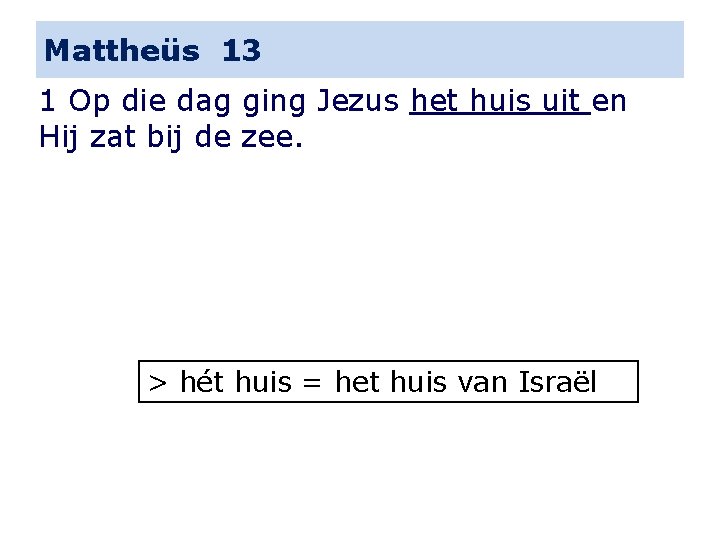 Mattheüs 13 1 Op die dag ging Jezus het huis uit en Hij zat