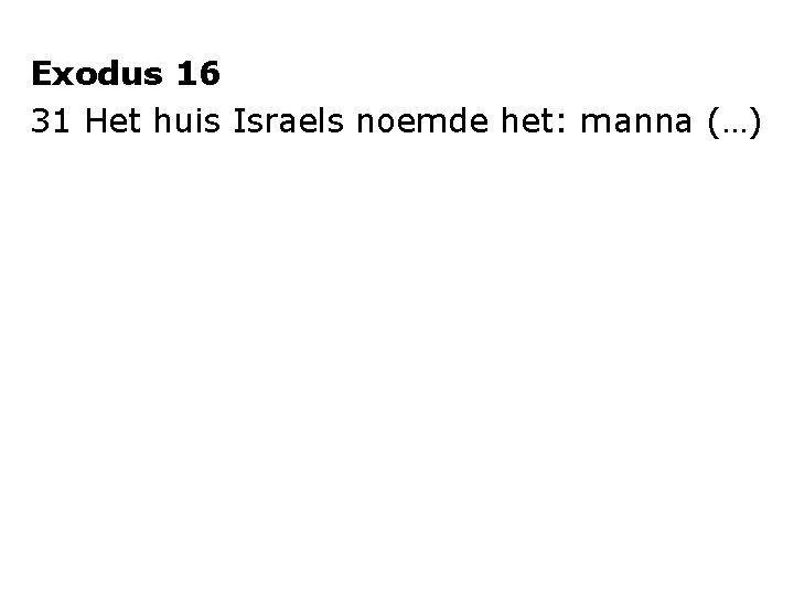 Exodus 16 31 Het huis Israels noemde het: manna (…) 