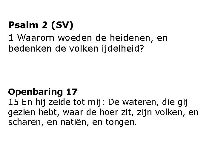 Psalm 2 (SV) 1 Waarom woeden de heidenen, en bedenken de volken ijdelheid? Openbaring