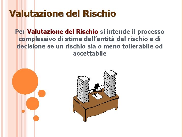 Valutazione del Rischio Per Valutazione del Rischio si intende il processo complessivo di stima