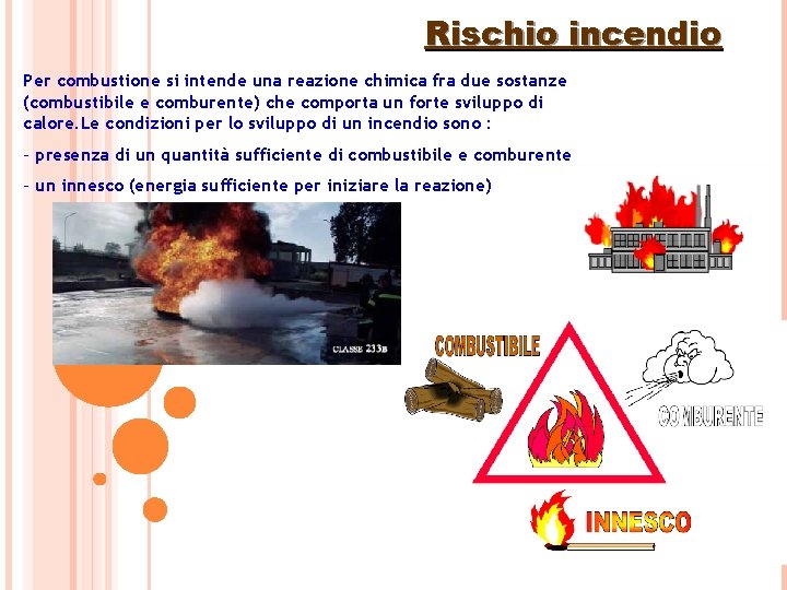 Rischio incendio Per combustione si intende una reazione chimica fra due sostanze (combustibile e