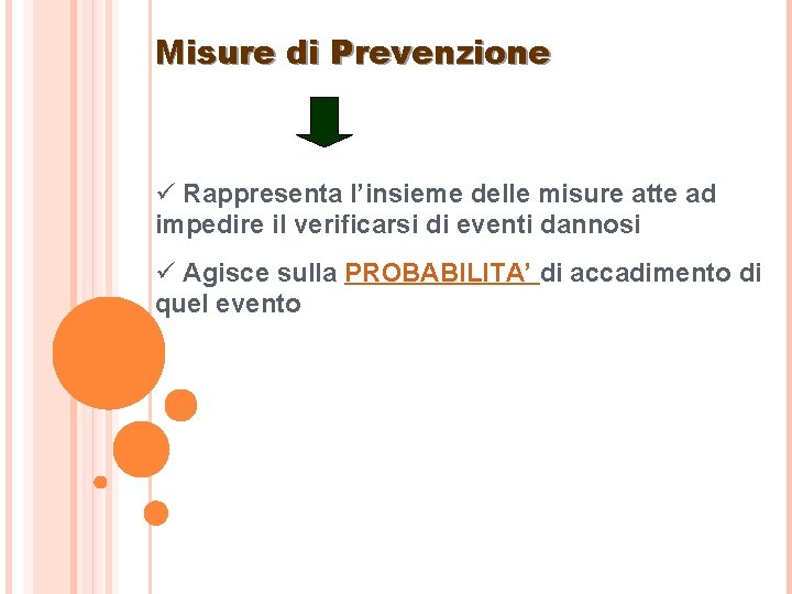 Misure di Prevenzione ü Rappresenta l’insieme delle misure atte ad impedire il verificarsi di