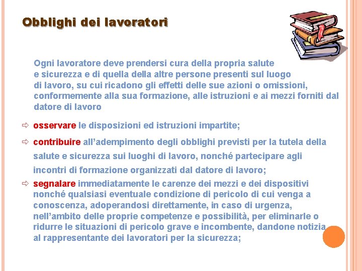 Obblighi dei lavoratori Ogni lavoratore deve prendersi cura della propria salute e sicurezza e