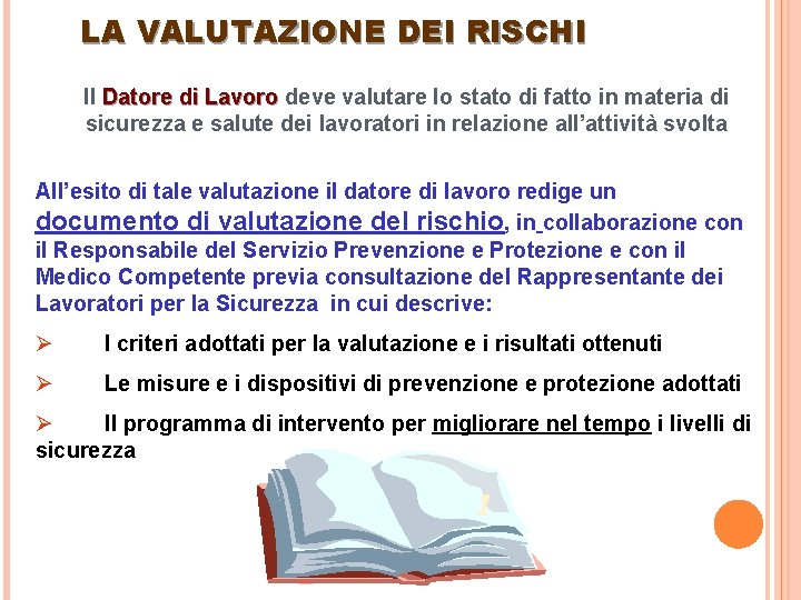 LA VALUTAZIONE DEI RISCHI Il Datore di Lavoro deve valutare lo stato di fatto