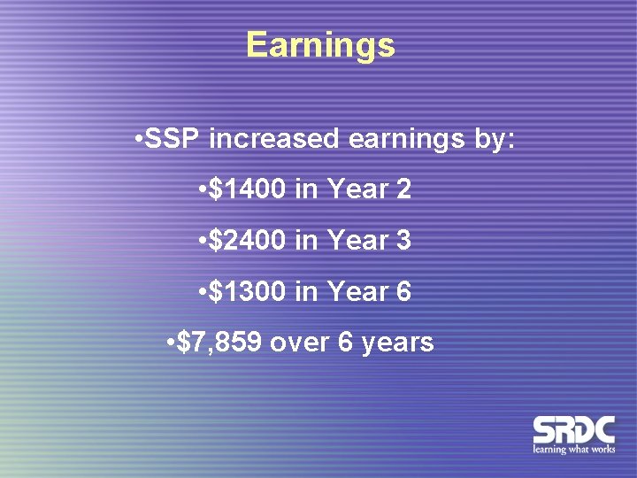 Earnings • SSP increased earnings by: • $1400 in Year 2 • $2400 in