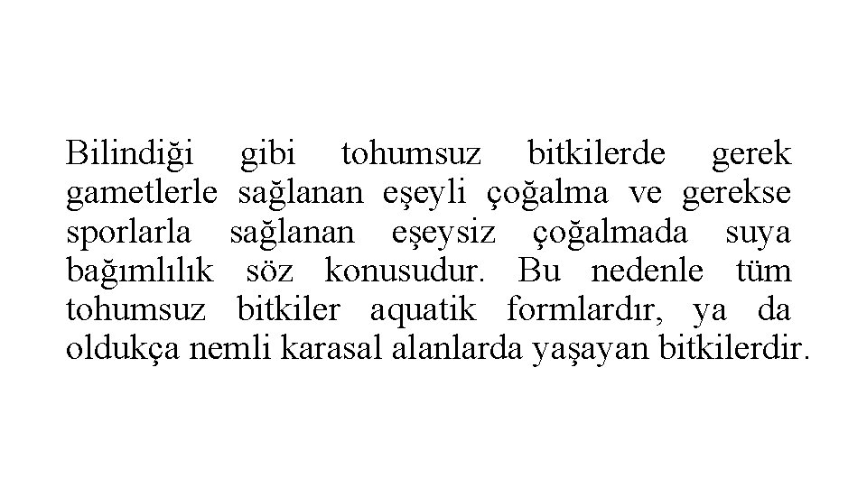 Bilindiği gibi tohumsuz bitkilerde gerek gametlerle sağlanan eşeyli çoğalma ve gerekse sporlarla sağlanan eşeysiz