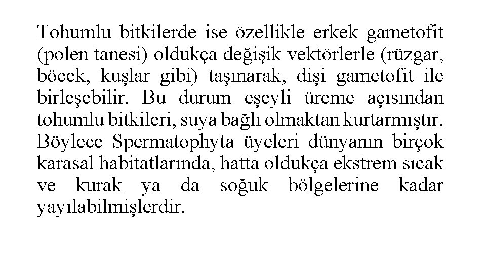 Tohumlu bitkilerde ise özellikle erkek gametofit (polen tanesi) oldukça değişik vektörlerle (rüzgar, böcek, kuşlar
