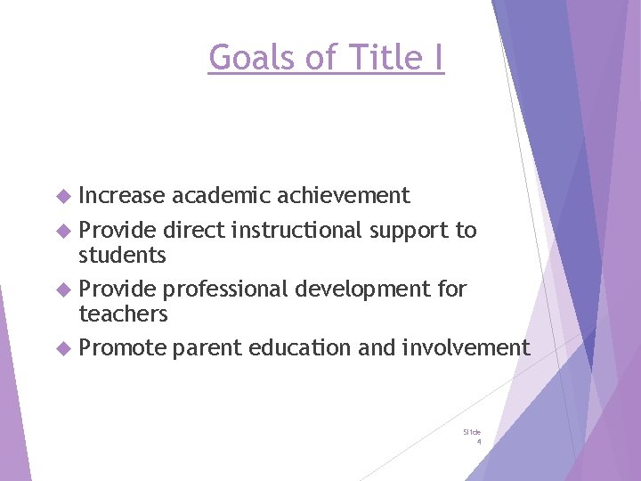 Goals of Title I Increase academic achievement Provide direct instructional support to students Provide