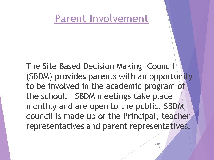 Parent Involvement The Site Based Decision Making Council (SBDM) provides parents with an opportunity