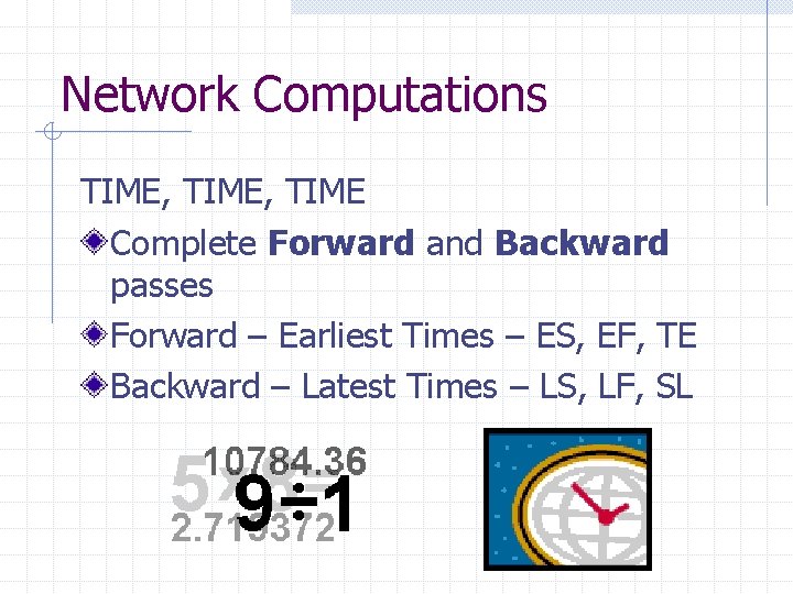 Network Computations TIME, TIME Complete Forward and Backward passes Forward – Earliest Times –