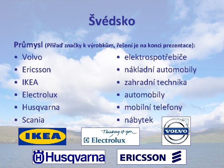 Švédsko Průmysl (Přiřaď značky k výrobkům, řešení je na konci prezentace): • Volvo •