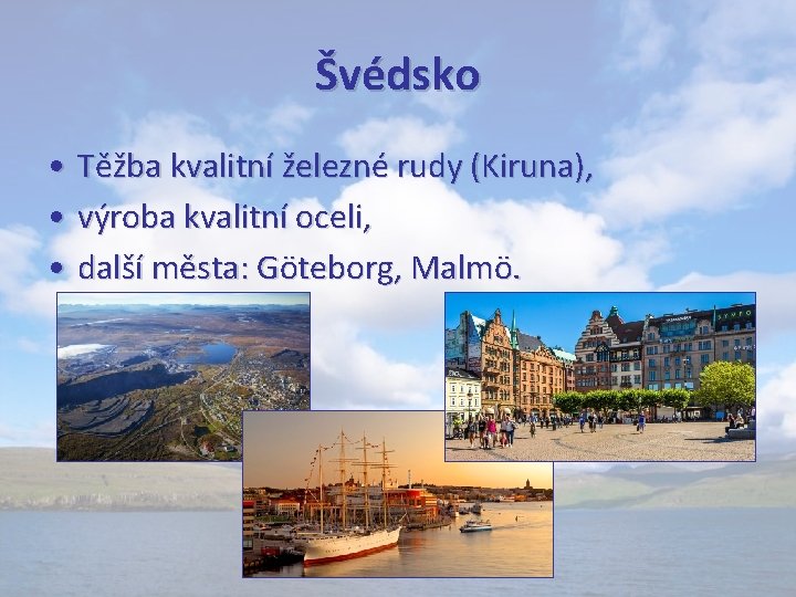 Švédsko • Těžba kvalitní železné rudy (Kiruna), • výroba kvalitní oceli, • další města: