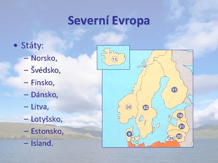 Severní Evropa • Státy: – Norsko, – Švédsko, – Finsko, – Dánsko, – Litva,