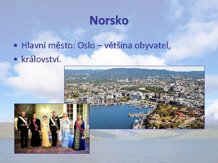 Norsko • Hlavní město: Oslo – většina obyvatel, • království. 