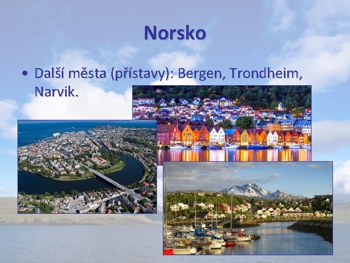 Norsko • Další města (přístavy): Bergen, Trondheim, Narvik. 