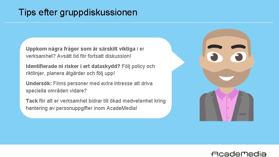 Tips efter gruppdiskussionen Uppkom några frågor som är särskilt viktiga i er verksamhet? Avsätt