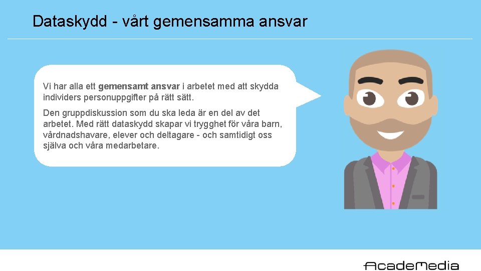 Dataskydd - vårt gemensamma ansvar Vi har alla ett gemensamt ansvar i arbetet med