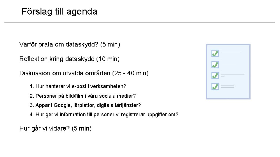 Förslag till agenda Varför prata om dataskydd? (5 min) Reflektion kring dataskydd (10 min)