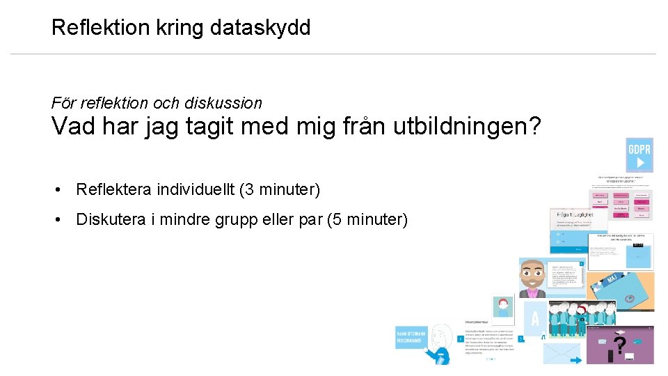 Reflektion kring dataskydd För reflektion och diskussion Vad har jag tagit med mig från