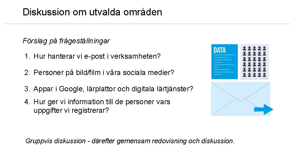 Diskussion om utvalda områden Förslag på frågeställningar 1. Hur hanterar vi e-post i verksamheten?