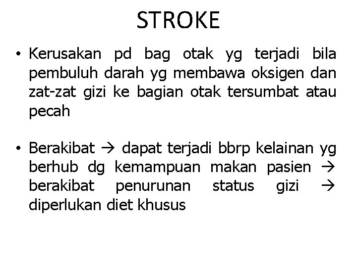 STROKE • Kerusakan pd bag otak yg terjadi bila pembuluh darah yg membawa oksigen