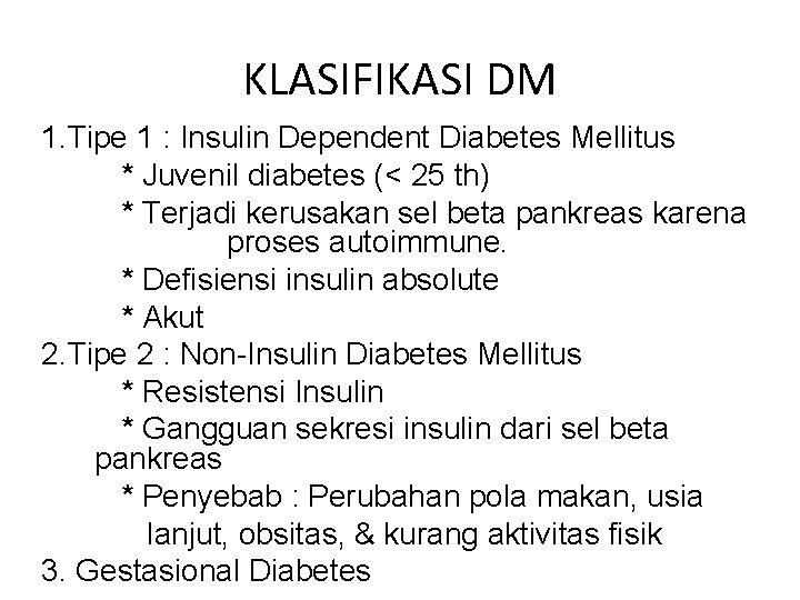 KLASIFIKASI DM 1. Tipe 1 : Insulin Dependent Diabetes Mellitus * Juvenil diabetes (<