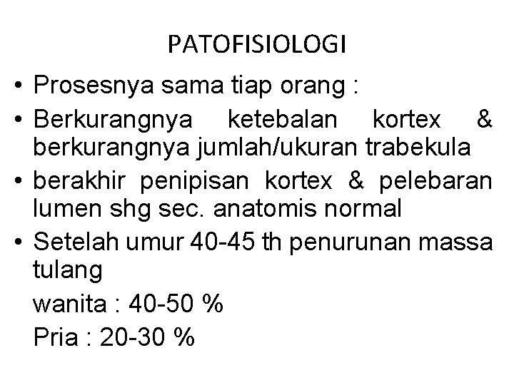 PATOFISIOLOGI • Prosesnya sama tiap orang : • Berkurangnya ketebalan kortex & berkurangnya jumlah/ukuran