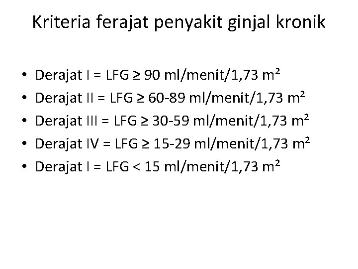 Kriteria ferajat penyakit ginjal kronik • • • Derajat I = LFG ≥ 90