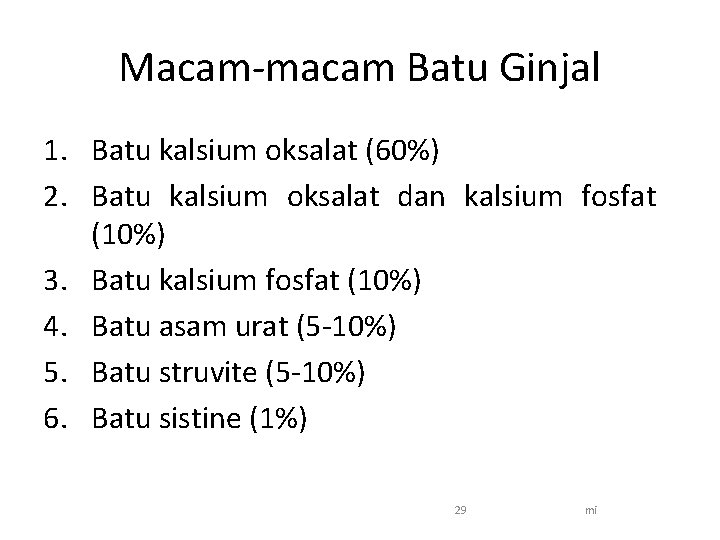 Macam-macam Batu Ginjal 1. Batu kalsium oksalat (60%) 2. Batu kalsium oksalat dan kalsium