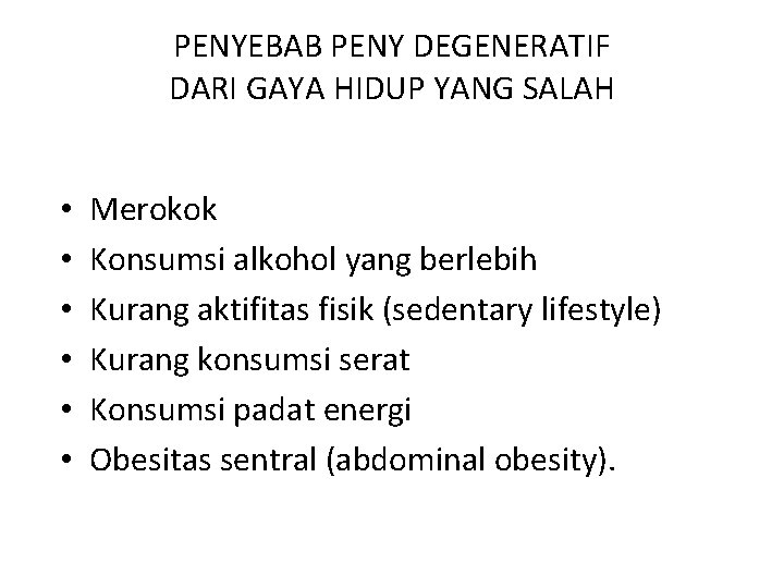 PENYEBAB PENY DEGENERATIF DARI GAYA HIDUP YANG SALAH • • • Merokok Konsumsi alkohol