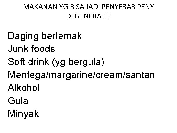 MAKANAN YG BISA JADI PENYEBAB PENY DEGENERATIF Daging berlemak Junk foods Soft drink (yg