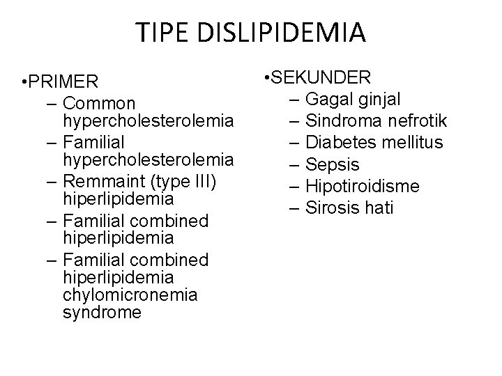 TIPE DISLIPIDEMIA • PRIMER – Common hypercholesterolemia – Familial hypercholesterolemia – Remmaint (type III)